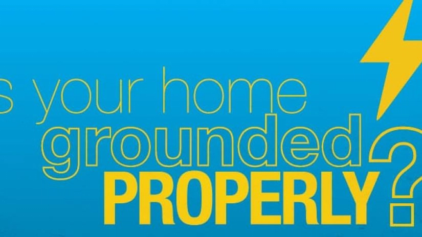 Is your home grounded properly? With a picture of a yellow lightning bolt.
